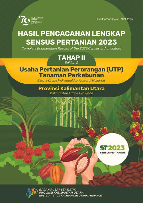 Complete Enumeration Results of the 2023 Census of Agriculture - Edition 2:  Estate Crops Individual Agricultural Holdings Kalimantan Utara Province