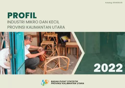 Profil Industri Mikro dan Kecil Provinsi Kalimantan Utara 2022