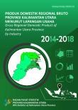 Gross Regional Domestic Product of Kalimantan Utara Province by Industry 2014-2018