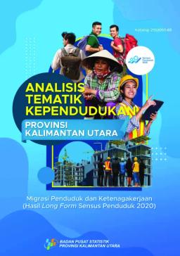 Analisis Tematik Kependudukan Provinsi Kalimantan Utara Migrasi Penduduk Dan Ketenagakerjaan Hasil Long Form Sensus Penduduk 2020