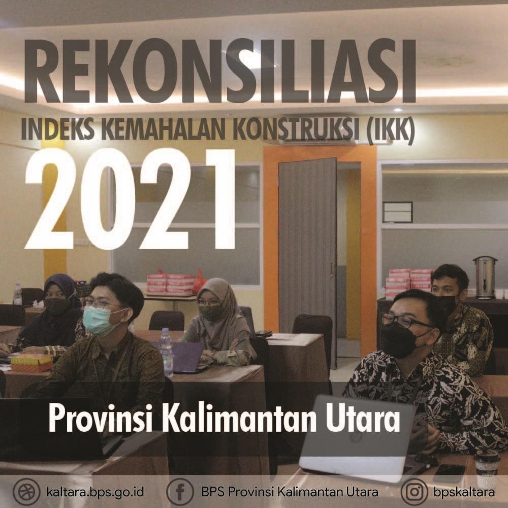 Rekonsiliasi Indeks Kemahalan Konstruksi (IKK) Provinsi Kalimantan Utara 2021