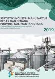 Large and Medium Manufacturing Statistics of Kalimantan Utara Province 2019