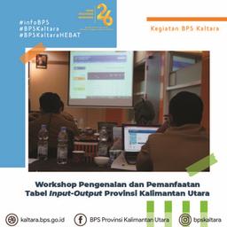 Workshop Pengenalan dan Pemanfaatan Tabel Input-Output Provinsi Kalimantan Utara