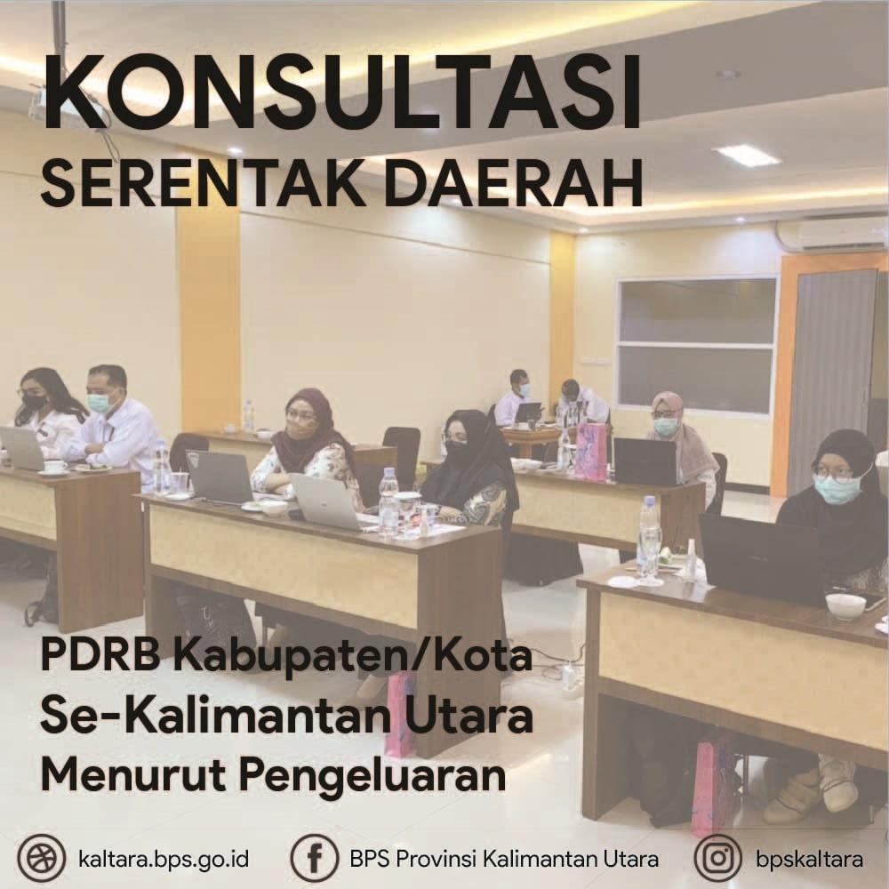 Konsultasi Serentak Daerah PDRB Kabupaten/Kota Se-Provinsi Kalimantan Utara Menurut Pengeluaran