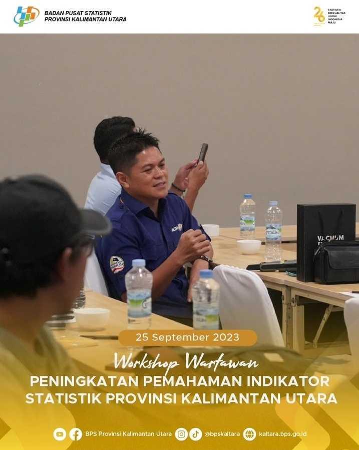 Workshop Wartawan  Peningkatan Pemahaman Indikator Statistik Provinsi Kalimantan Utara Tahun 2023