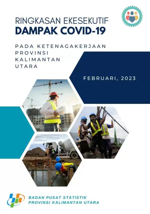 Ringkasan Eksekutif Dampak Covid-19 terhadap Ketenagakerjaan Provinsi Kalimantan Utara Februari 2023