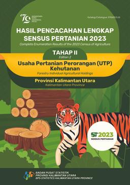 Complete Enumeration Results Of The 2023 Census Of Agriculture - Edition 2 Forestry Individual Agricultural Holdings Kalimantan Utara Province