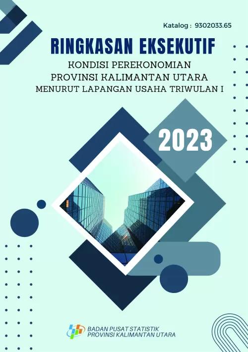 Executive Summary of Economic Conditions in North Kalimantan Province According to Business Fields, Quarter I-2023