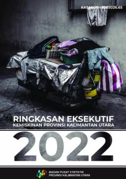 Ringkasan Eksekutif Kemiskinan Provinsi Kalimantan Utara 2022