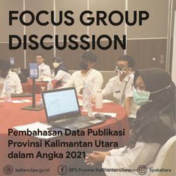 Focus Group Discussion Pembahasan Data Publikasi Provinsi Kalimantan Utara dalam Angka 2021