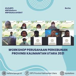 Wujudkan Satu Data Perkebunan Indonesia, BPS Kaltara Gelar Workshop Perusahaan Perkebunan 2021