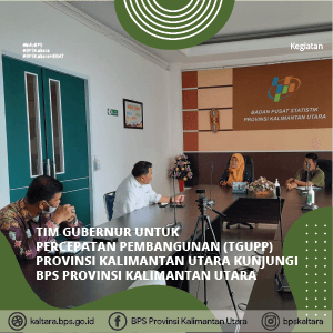 Tim Gubernur Untuk Percepatan Pembangunan (TGUPP) Provinsi Kaltara Kunjungi BPS Provinsi Kaltara