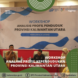 Tindak Lanjut Sensus Penduduk 2020, BPS Prov. Kaltara Gelar Workshop Analisis Profil Penduduk